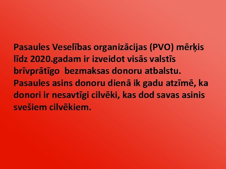 Pasaules Veselības organizācijas (PVO) mērķis līdz 2020. gadam ir izveidot visās valstīs brīvprātīgo bezmaksas