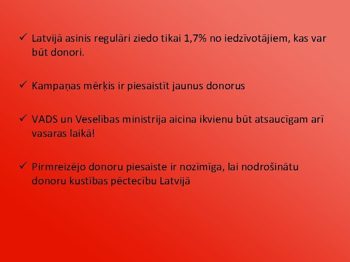 ü Latvijā asinis regulāri ziedo tikai 1, 7% no iedzīvotājiem, kas var būt donori.