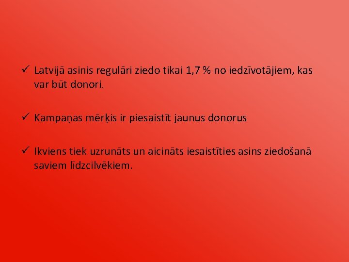 ü Latvijā asinis regulāri ziedo tikai 1, 7 % no iedzīvotājiem, kas var būt