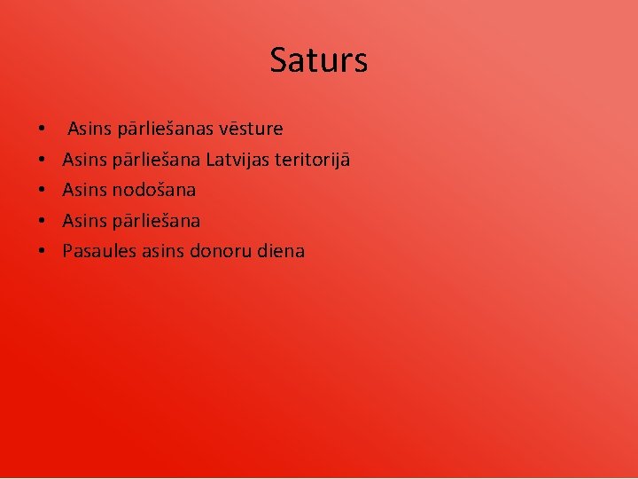 Saturs • • • Asins pārliešanas vēsture Asins pārliešana Latvijas teritorijā Asins nodošana Asins