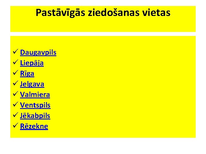 Pastāvīgās ziedošanas vietas ü Daugavpils ü Liepāja ü Rīga ü Jelgava ü Valmiera ü