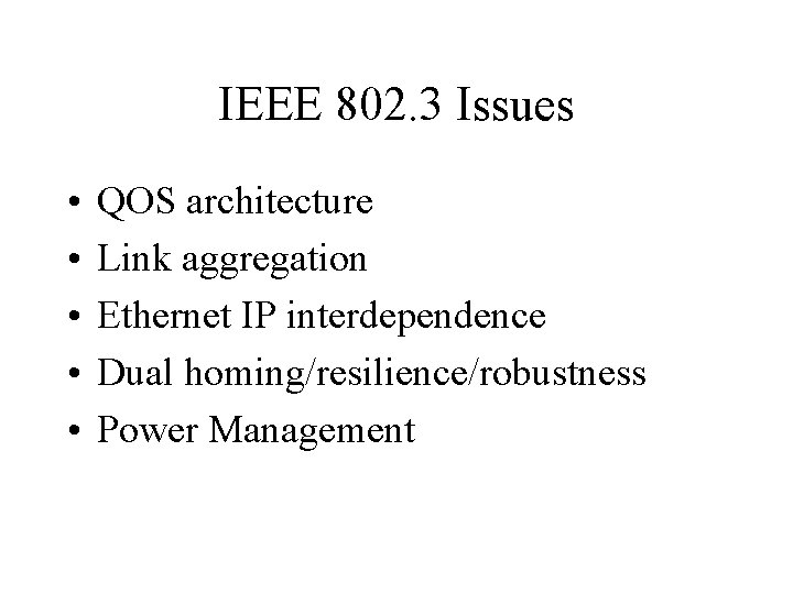 IEEE 802. 3 Issues • • • QOS architecture Link aggregation Ethernet IP interdependence