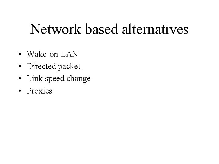 Network based alternatives • • Wake-on-LAN Directed packet Link speed change Proxies 