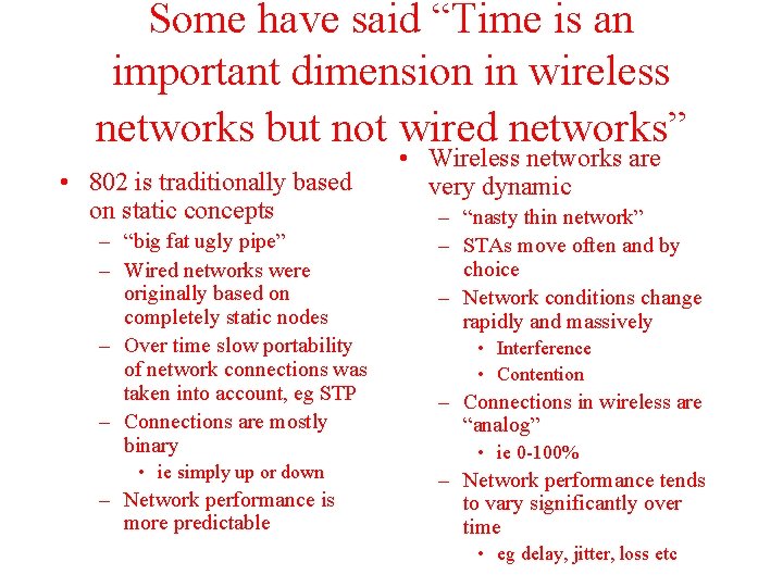 Some have said “Time is an important dimension in wireless networks but not wired