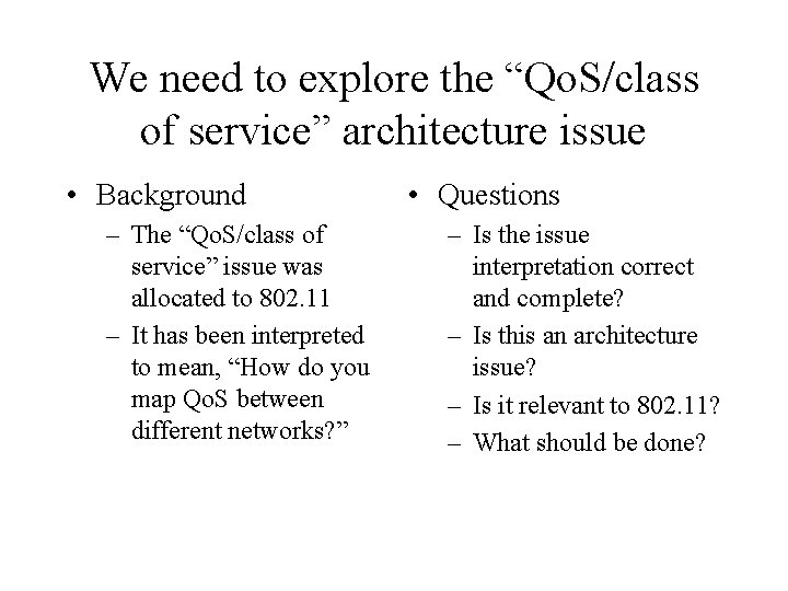 We need to explore the “Qo. S/class of service” architecture issue • Background –