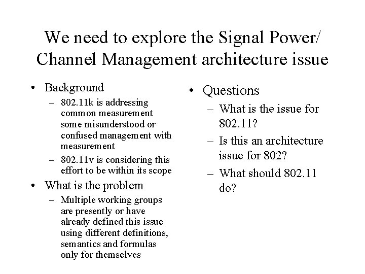 We need to explore the Signal Power/ Channel Management architecture issue • Background –