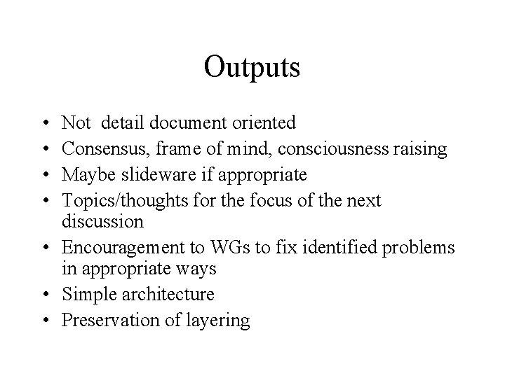 Outputs • • Not detail document oriented Consensus, frame of mind, consciousness raising Maybe