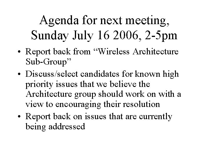 Agenda for next meeting, Sunday July 16 2006, 2 -5 pm • Report back