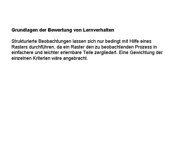 Grundlagen der Bewertung von Lernverhalten Strukturierte Beobachtungen lassen sich nur bedingt mit Hilfe eines