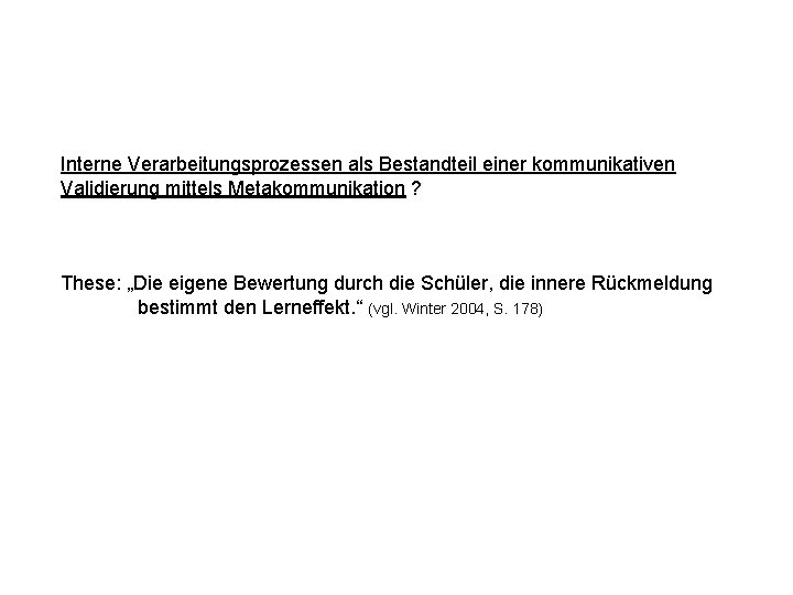 Interne Verarbeitungsprozessen als Bestandteil einer kommunikativen Validierung mittels Metakommunikation ? These: „Die eigene Bewertung