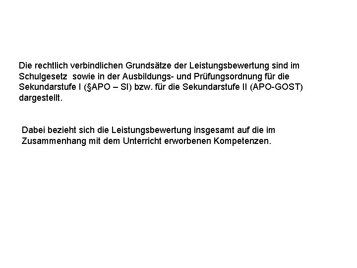 Die rechtlich verbindlichen Grundsätze der Leistungsbewertung sind im Schulgesetz sowie in der Ausbildungs- und