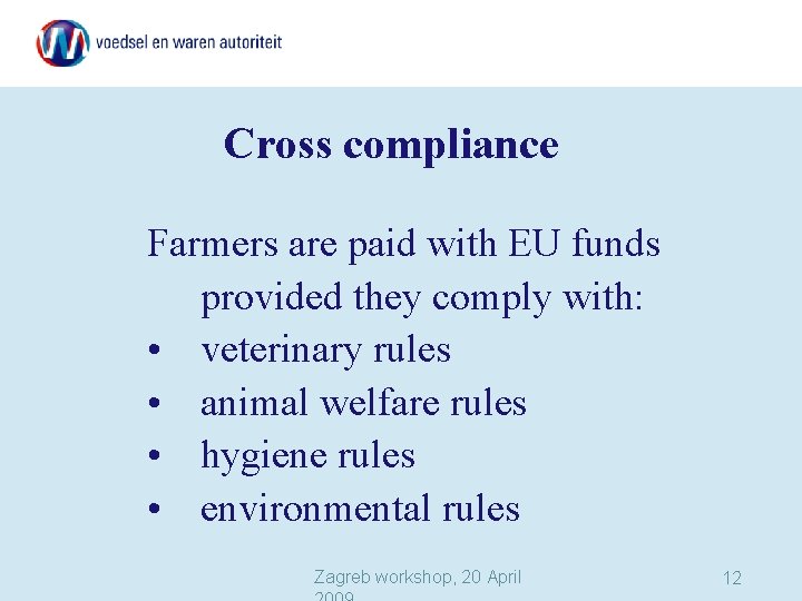 Cross compliance Farmers are paid with EU funds provided they comply with: • veterinary