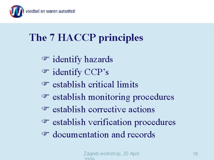 The 7 HACCP principles identify hazards identify CCP’s establish critical limits establish monitoring procedures