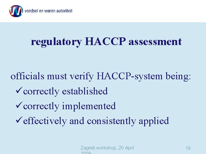 regulatory HACCP assessment officials must verify HACCP-system being: ücorrectly established ücorrectly implemented üeffectively and