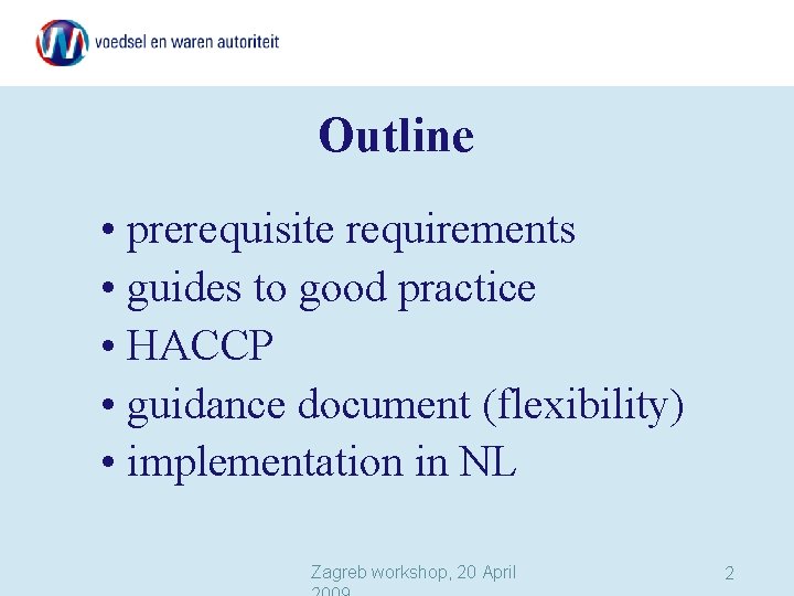 Outline • prerequisite requirements • guides to good practice • HACCP • guidance document