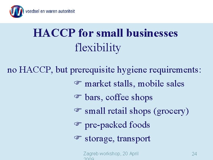 HACCP for small businesses flexibility no HACCP, but prerequisite hygiene requirements: market stalls, mobile