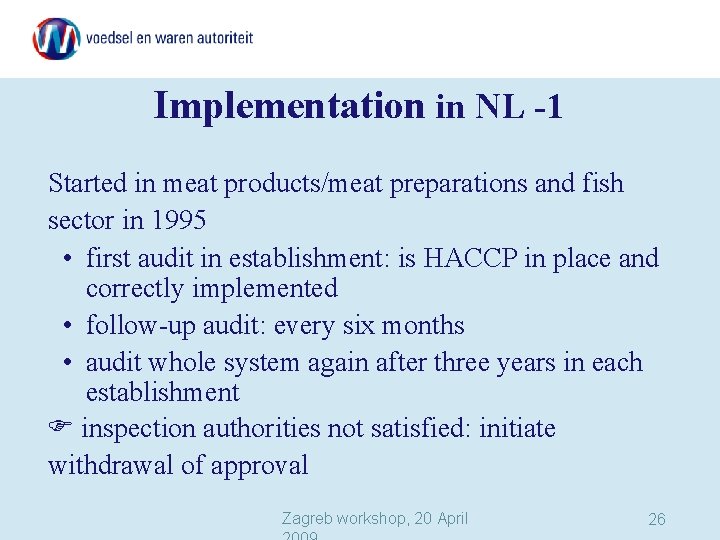 Implementation in NL -1 Started in meat products/meat preparations and fish sector in 1995