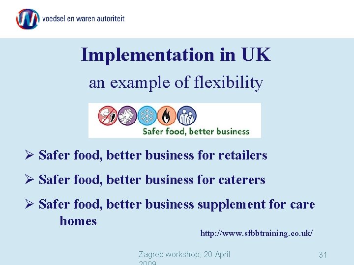 Implementation in UK an example of flexibility Safer food, better business for retailers Safer