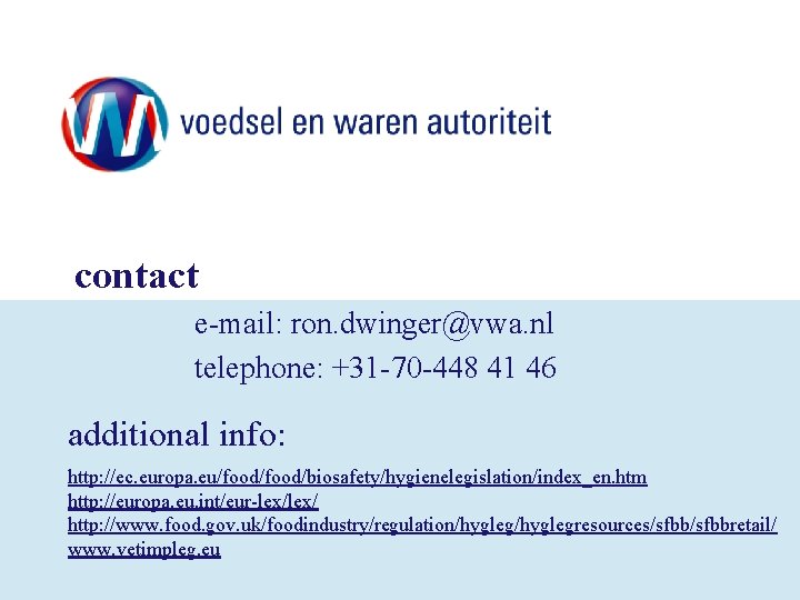 contact e-mail: ron. dwinger@vwa. nl telephone: +31 -70 -448 41 46 additional info: http: