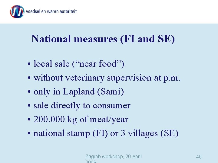 National measures (FI and SE) • local sale (“near food”) • without veterinary supervision