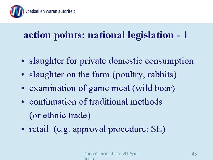action points: national legislation - 1 • • slaughter for private domestic consumption slaughter