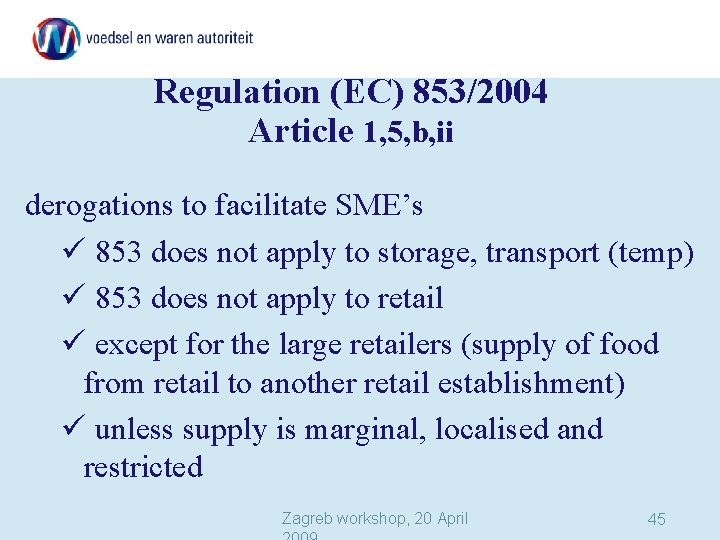 Regulation (EC) 853/2004 Article 1, 5, b, ii derogations to facilitate SME’s ü 853