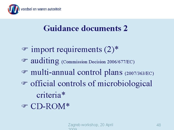 Guidance documents 2 import requirements (2)* auditing (Commission Decision 2006/677/EC) multi-annual control plans (2007/363/EC)