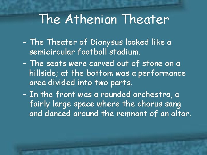 The Athenian Theater – Theater of Dionysus looked like a semicircular football stadium. –