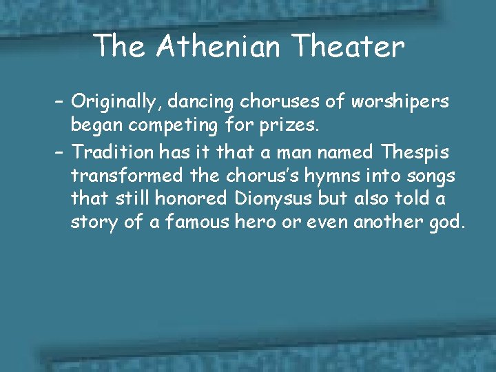 The Athenian Theater – Originally, dancing choruses of worshipers began competing for prizes. –