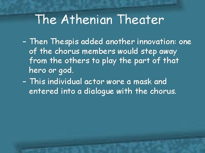 The Athenian Theater – Then Thespis added another innovation: one of the chorus members