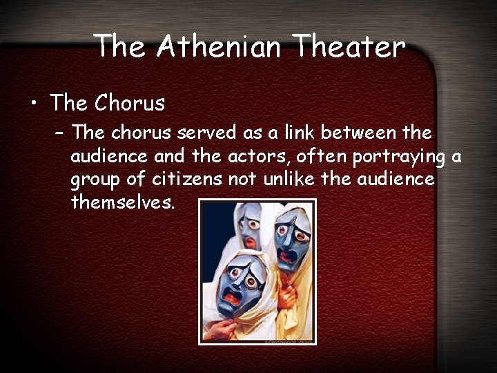 The Athenian Theater • The Chorus – The chorus served as a link between