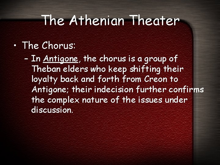 The Athenian Theater • The Chorus: – In Antigone, the chorus is a group
