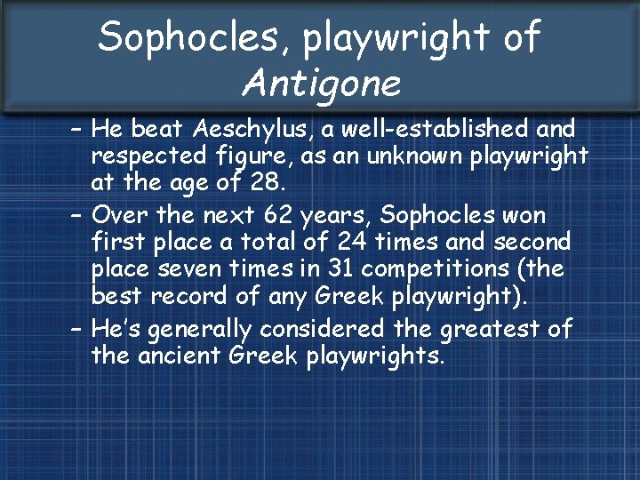 Sophocles, playwright of Antigone – He beat Aeschylus, a well-established and respected figure, as