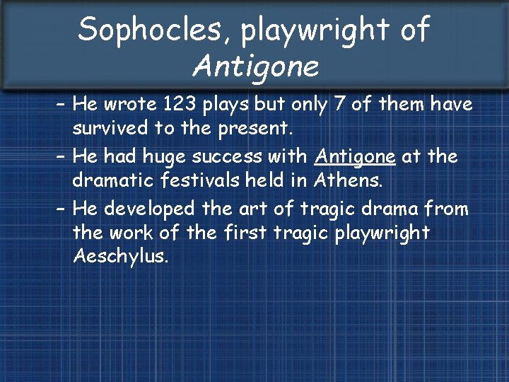 Sophocles, playwright of Antigone – He wrote 123 plays but only 7 of them