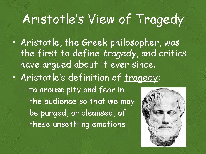 Aristotle’s View of Tragedy • Aristotle, the Greek philosopher, was the first to define