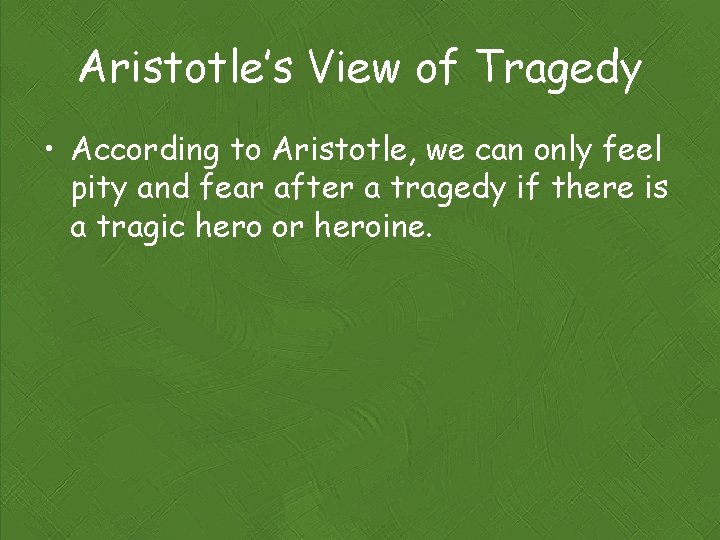 Aristotle’s View of Tragedy • According to Aristotle, we can only feel pity and