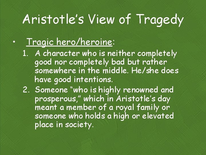 Aristotle’s View of Tragedy • Tragic hero/heroine: 1. A character who is neither completely