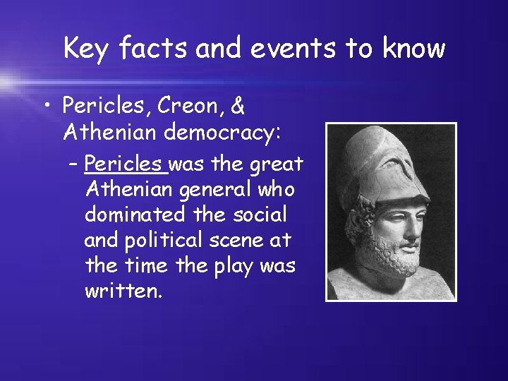 Key facts and events to know • Pericles, Creon, & Athenian democracy: – Pericles