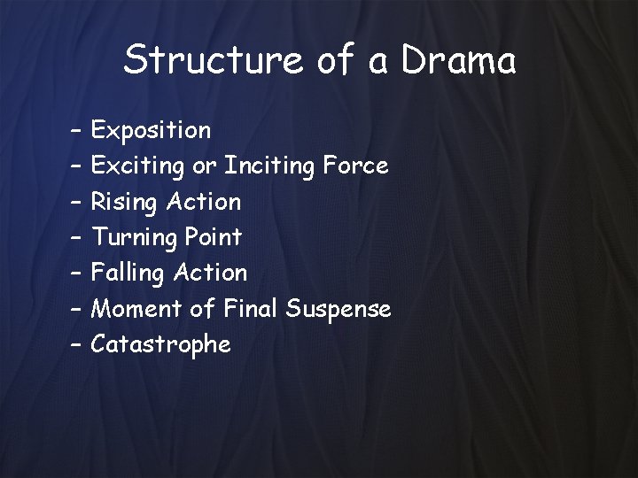 Structure of a Drama – – – – Exposition Exciting or Inciting Force Rising