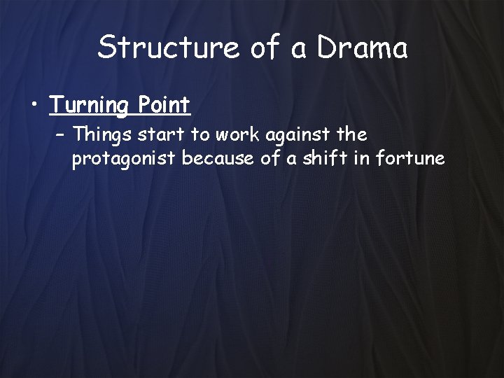 Structure of a Drama • Turning Point – Things start to work against the