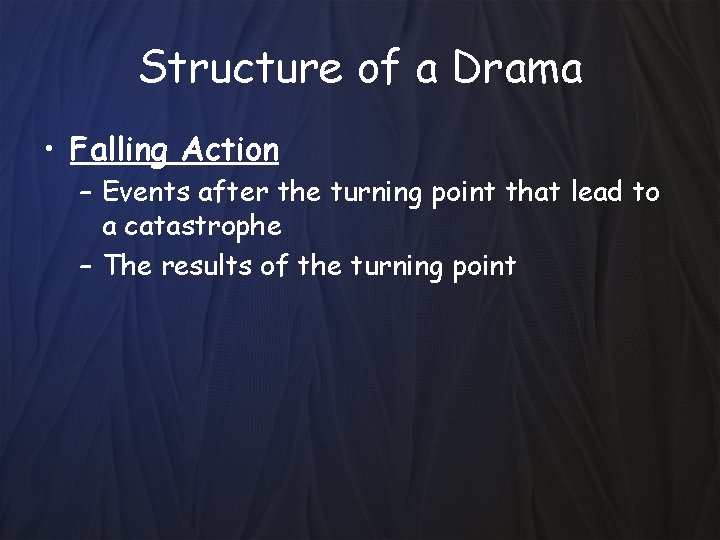 Structure of a Drama • Falling Action – Events after the turning point that