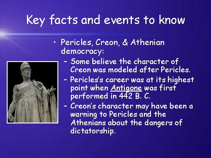 Key facts and events to know • Pericles, Creon, & Athenian democracy: – Some