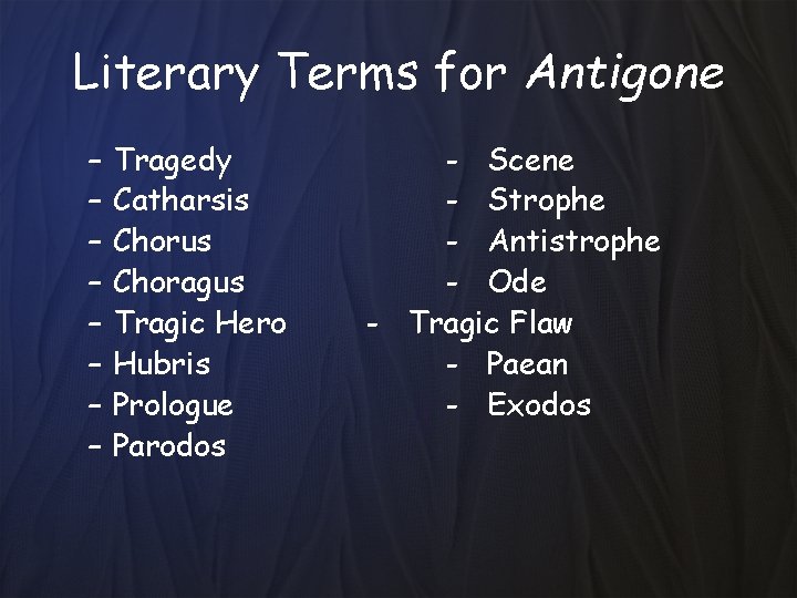Literary Terms for Antigone – – – – Tragedy Catharsis Chorus Choragus Tragic Hero