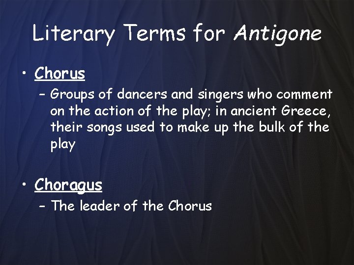 Literary Terms for Antigone • Chorus – Groups of dancers and singers who comment