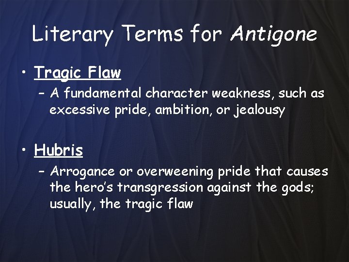 Literary Terms for Antigone • Tragic Flaw – A fundamental character weakness, such as