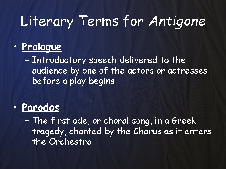 Literary Terms for Antigone • Prologue – Introductory speech delivered to the audience by