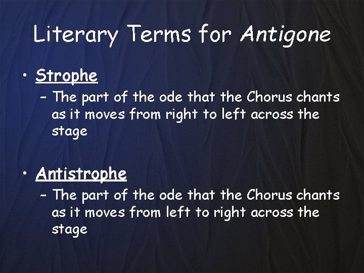 Literary Terms for Antigone • Strophe – The part of the ode that the