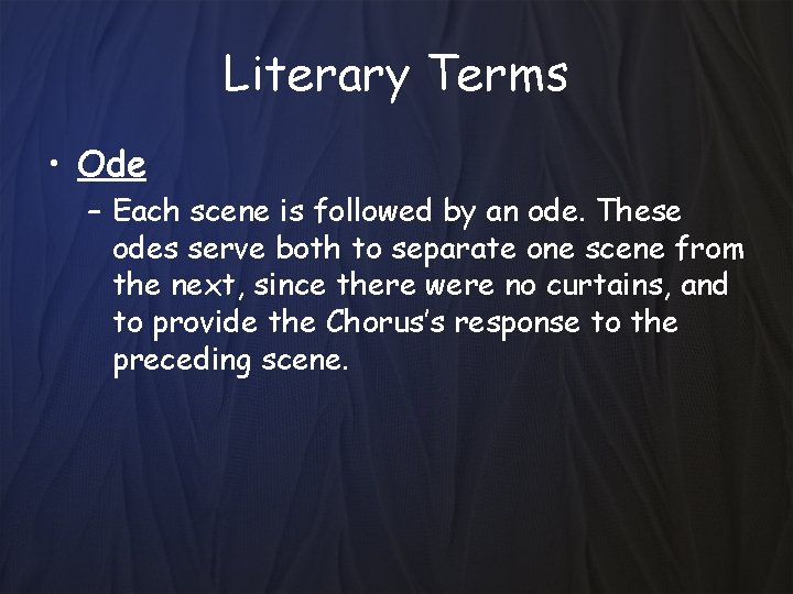 Literary Terms • Ode – Each scene is followed by an ode. These odes