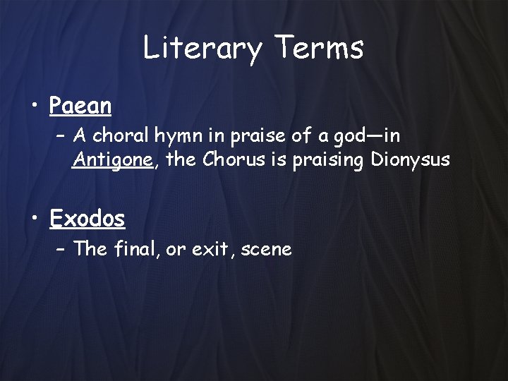 Literary Terms • Paean – A choral hymn in praise of a god—in Antigone,
