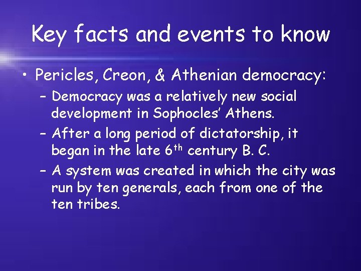 Key facts and events to know • Pericles, Creon, & Athenian democracy: – Democracy